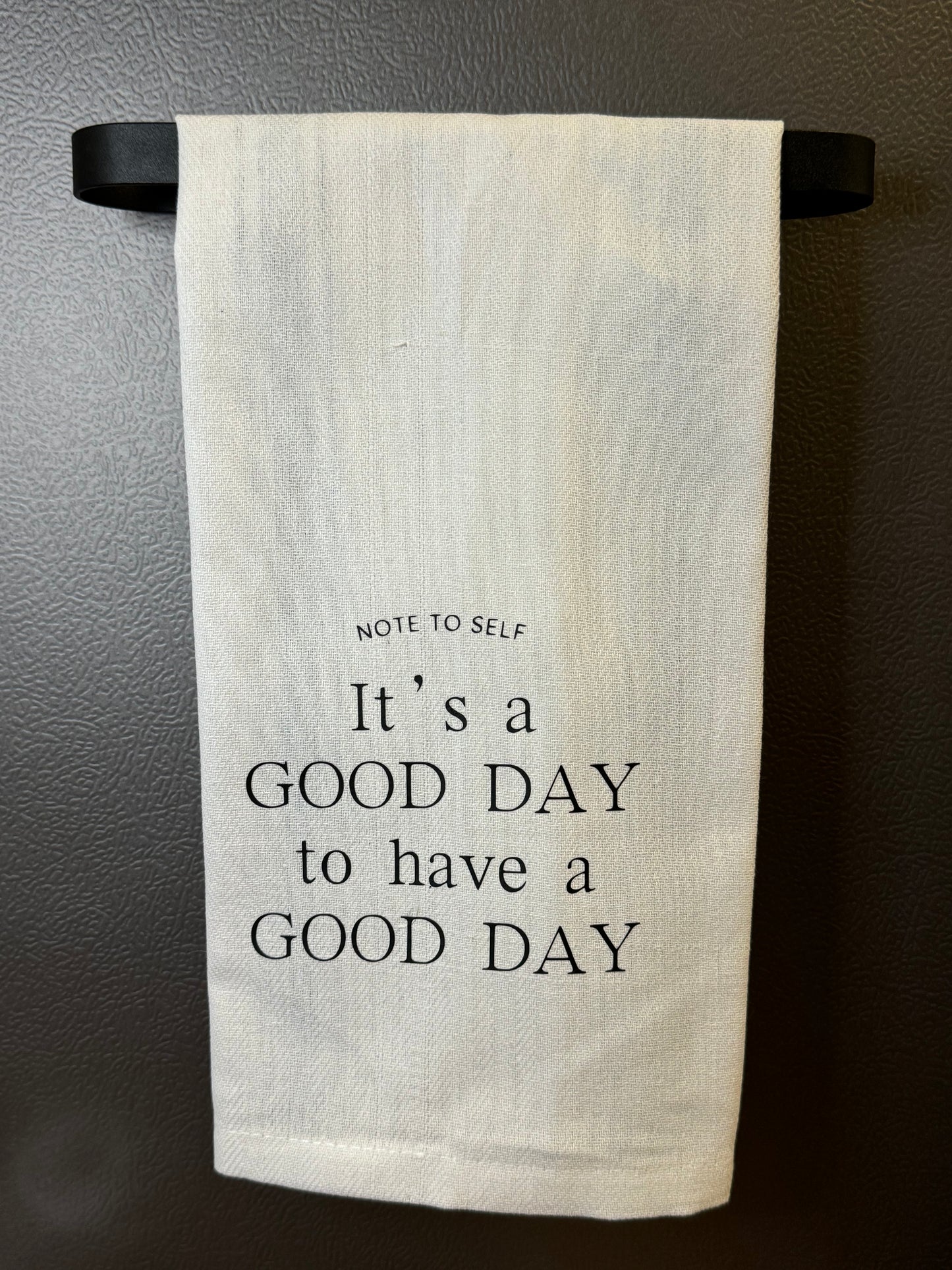 Tea Towel that says, Note to Self: It's a Good Day to have a Good Day